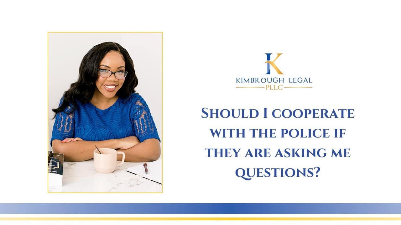 Should I Cooperate With The Police If They Are Asking Me Questions?