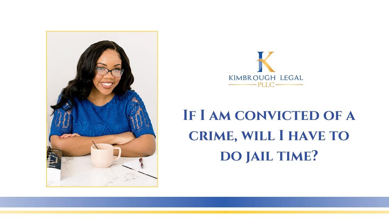 If I’m Convicted Of A Crime, Will I Have To Do Jail Time?