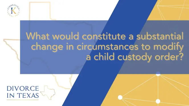 WHAT WOULD CONSTITUTE A SUBSTANTIAL CHANGE IN CIRCUMSTANCES TO MODIFY A CHILD CUSTODY ORDER?