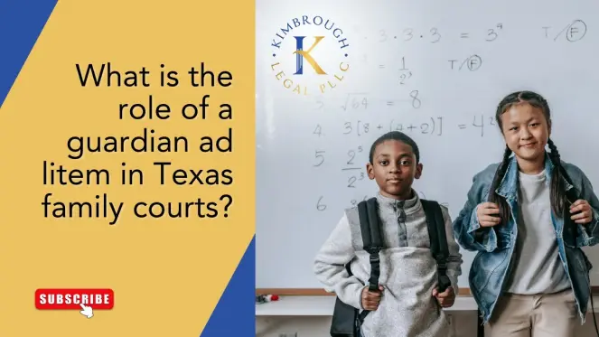 WHAT IS THE ROLE OF A GUARDIAN AD LITEM IN TEXAS FAMILY COURTS?